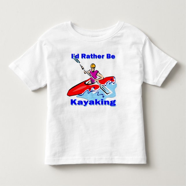I'd Rather Be Kayaking 1 Toddler T-Shirt (Front)