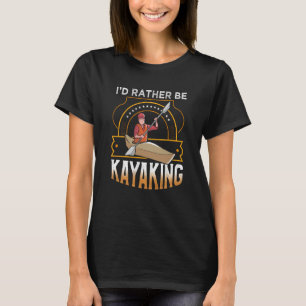 I'D rather be Kayaking lake Kayaking T-Shirt