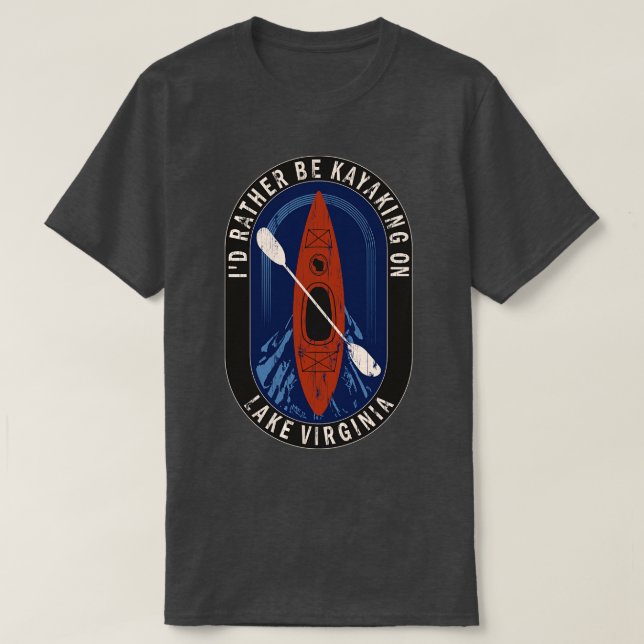 Id Rather Be Kayaking On Lake Virginia in Wisconsi T-Shirt (Design Front)
