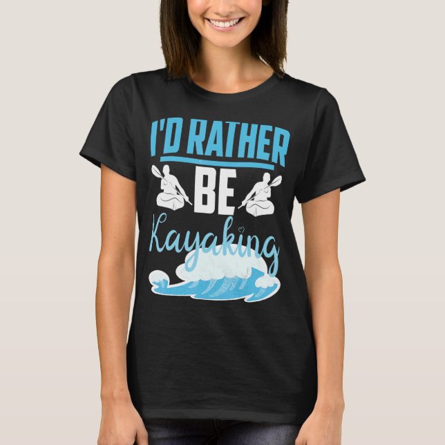 I'd Rather Be Kayaking River Outdoor T-Shirt (Front)