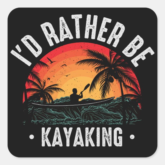 I'd Rather Be Kayaking Square Sticker (Front)