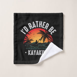 I'd Rather Be Kayaking Wash Cloth
