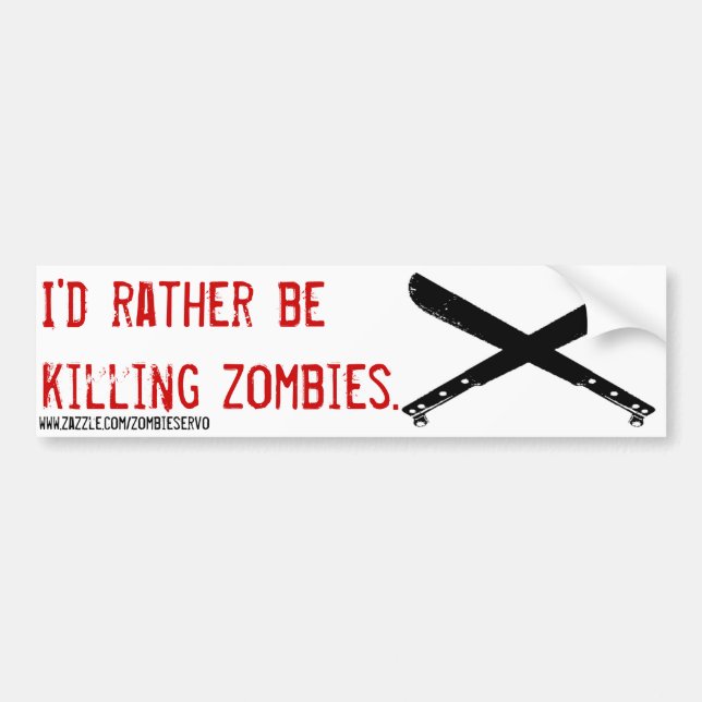 i'd rather be killing zombie bumper sticker (Front)