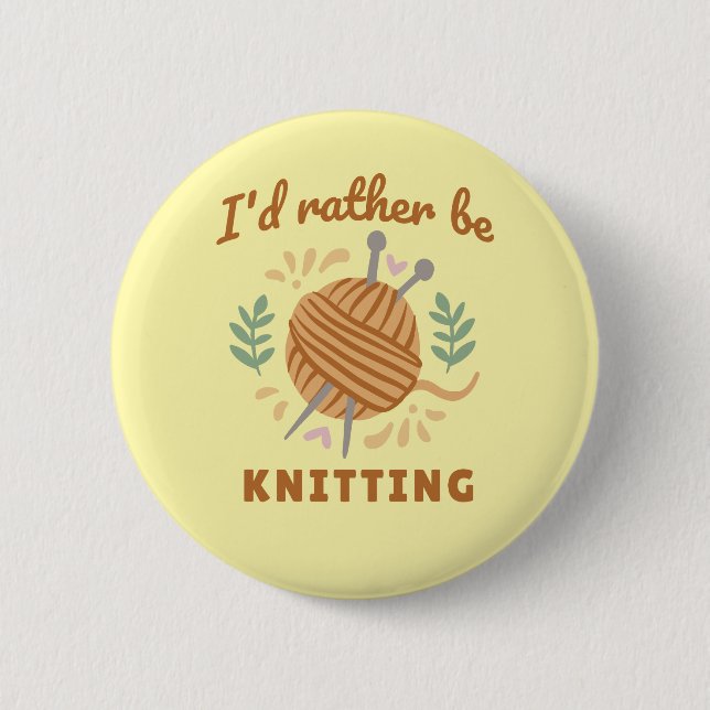 I'd Rather Be Knitting 6 Cm Round Badge (Front)