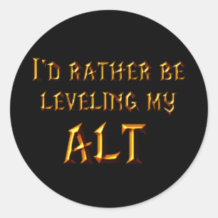 I'd Rather Be Levelling My Alt Classic Round Sticker