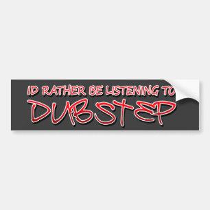 Id rather be listening to Dubstep Bumper Sticker