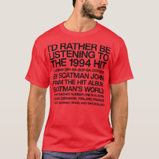 Id Rather Be Listening To Scatman T-Shirt