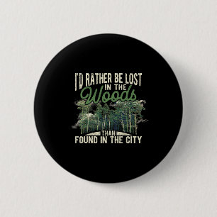 I'd Rather Be Lost In The Woods Than Found In The 6 Cm Round Badge