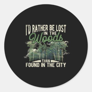 I'd Rather Be Lost In The Woods Than Found In The Classic Round Sticker