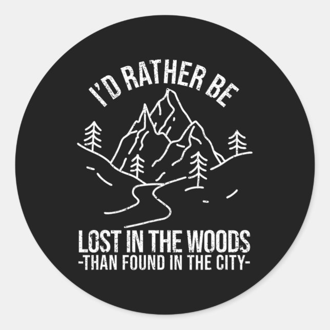I'd Rather Be Lost In The Woods Than Found In The  Classic Round Sticker (Front)