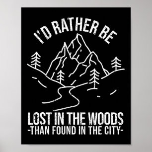 I'd Rather Be Lost In The Woods Than Found In The Poster