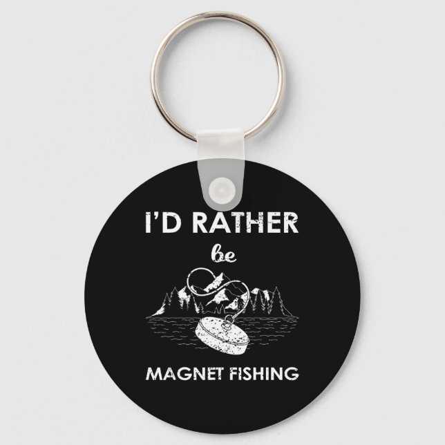 I'd Rather Be Magnet Fishing  Key Ring (Front)