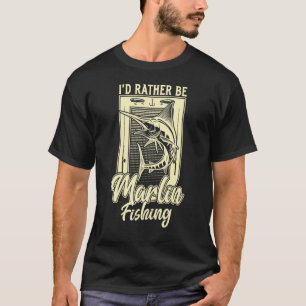 I'd Rather Be Marlin Fish Fishing Fisherman T-Shirt