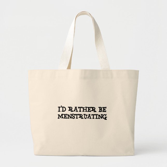I'd rather be menstruating large tote bag (Front)
