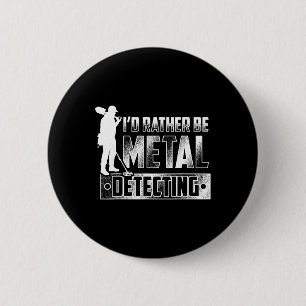 I'd Rather Be Metal Detecting T Shirt - Treasure H 6 Cm Round Badge