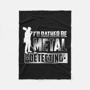 I'd Rather Be Metal Detecting T Shirt - Treasure H Fleece Blanket
