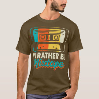 Id rather Be Mixtape T shirt For Women