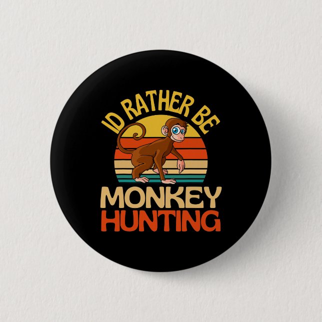 Id Rather Be Monkey Hunting Cute Monkey Lover  6 Cm Round Badge (Front)