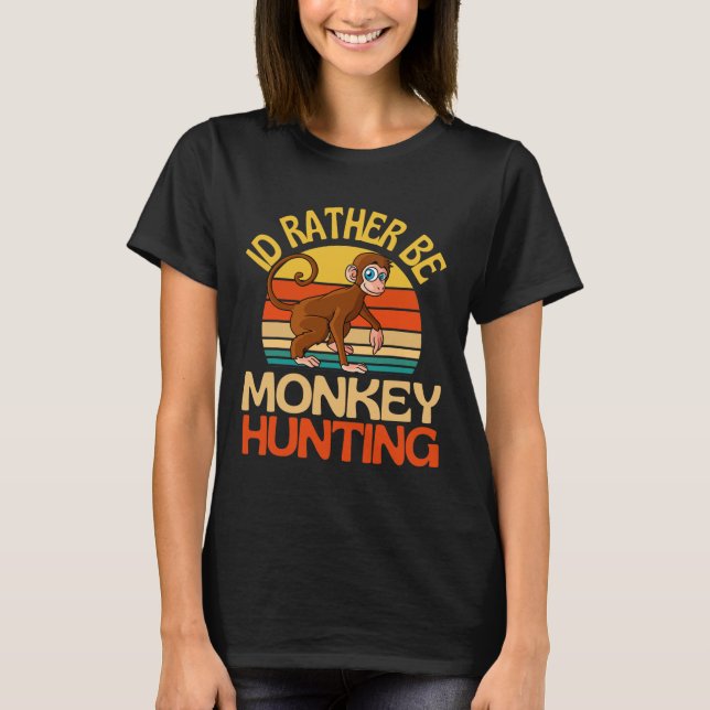 Id Rather Be Monkey Hunting Cute Monkey Lover  T-Shirt (Front)