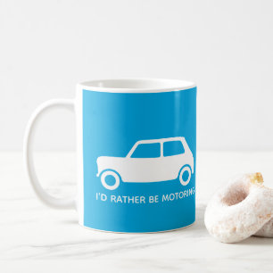 I'd rather be Motoring Mini Cooper - Bright Blue - Coffee Mug