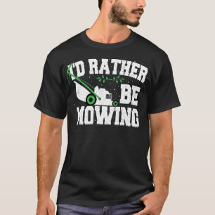 I'd Rather Be Mowing - Gardening T-Shirt