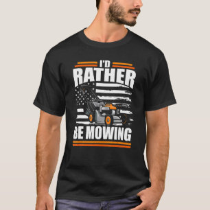 I'd Rather Be Mowing Lawn Mower American Flag Dad T-Shirt