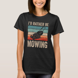 I'd Rather Be Mowing Lawn Mower Lawn Mowing T-Shirt