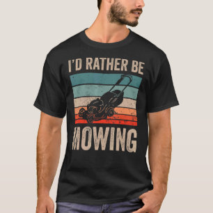 I'd Rather Be Mowing lawn Mower Lawn Mowing T-Shirt
