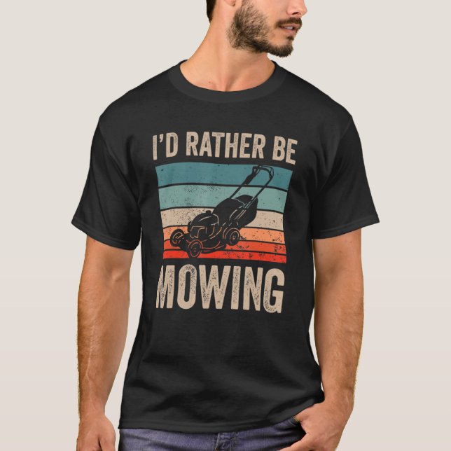 I'd Rather Be Mowing  Lawn Mower  Lawn Mowing T-Shirt (Front)