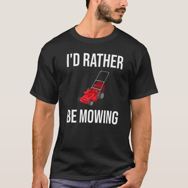 I'd Rather Be Mowing  Lawn Mower T-Shirt (Front)