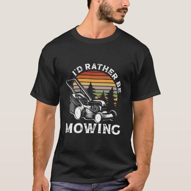 Id Rather Be Mowing Lawn Mowing Gardener T-Shirt (Front)