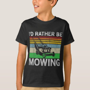 Id Rather Be Mowing Lawn Mowing Lawn Mower T-Shirt
