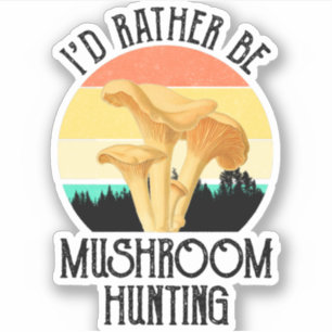 I'd Rather Be Mushroom Hunting