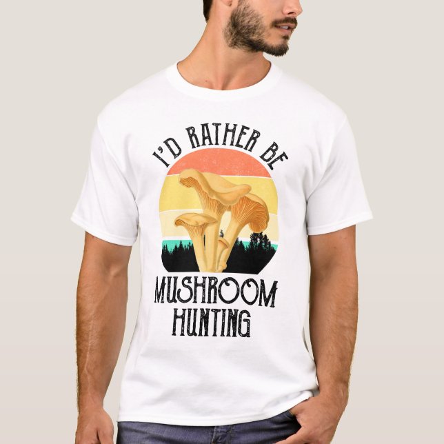 I'd Rather Be Mushroom Hunting T-Shirt (Front)