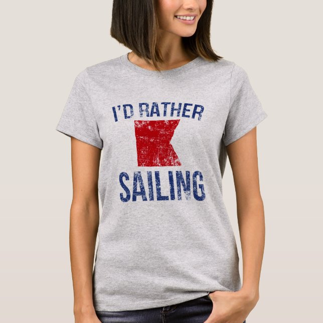 I'd rather be (nautical b) sailing T-Shirt (Front)