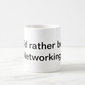 I'd Rather Be Networking! Coffee Mug