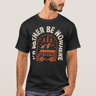 I'D Rather Be Nowhere Graphic Tee Vanlife Camping