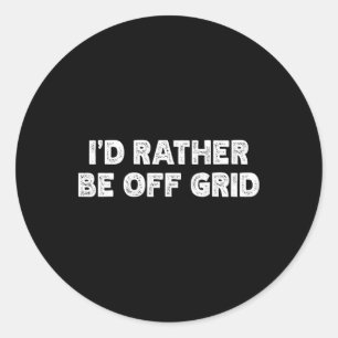 I'd Rather Be Off Grid Camping Hiking Classic Round Sticker