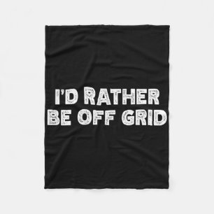 I'd Rather Be Off Grid Camping Hiking  Fleece Blanket