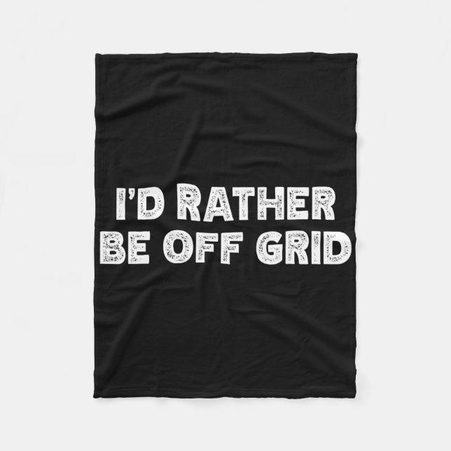 I'd Rather Be Off Grid Camping Hiking  Fleece Blanket (Front)