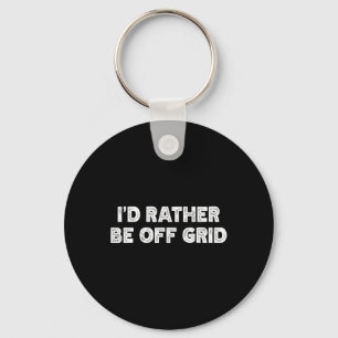 I'd Rather Be Off Grid Camping Hiking Key Ring