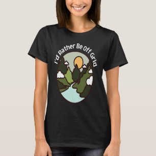 I'd Rather Be Off Grid Off Grid Happy Camping Moun T-Shirt