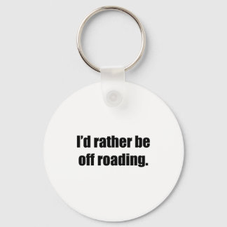 I'd Rather Be Off Roading Key Ring