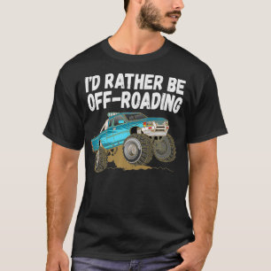 Id Rather Be OffRoading Lifted Monster Big Trucks T-Shirt