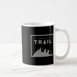 I'd Rather Be On A Trail Hiking Coffee Mug