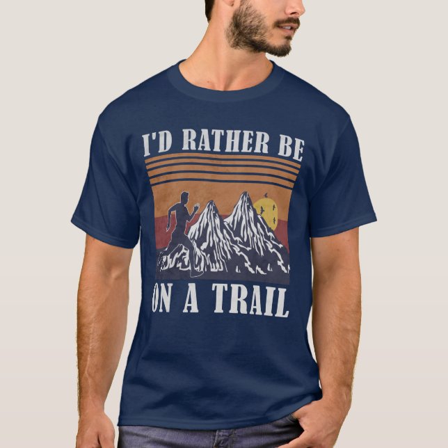 I'd Rather Be On A Trail Runner Running  T-Shirt (Front)