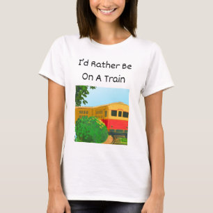 I'd Rather Be On A Train T-Shirt