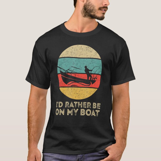 I'd Rather Be On My Boat Captain Boating T-Shirt (Front)