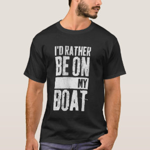 I'd Rather Be On My Boat Funny Fisherman Fishing L T-Shirt