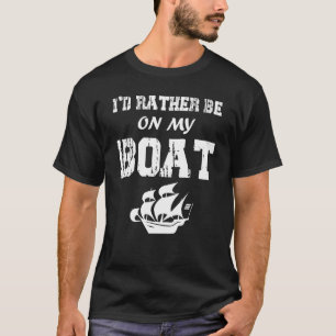 I'd Rather Be On My Boat  Yacht Sailor Captain T-Shirt
